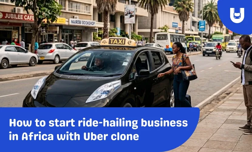 How to start ride-hailing business in Africa with Uber clone